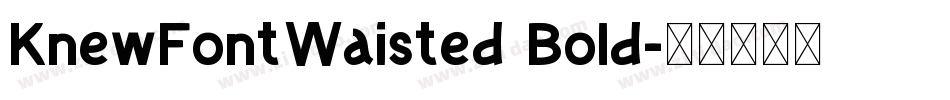 KnewFontWaisted Bold字体转换